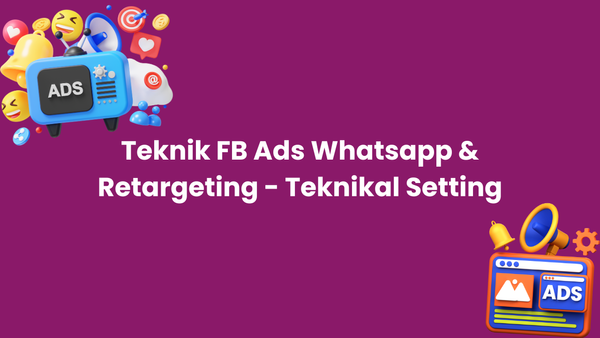 Teknik FB Ads Whatsapp & Retargeting - Teknikal Setting